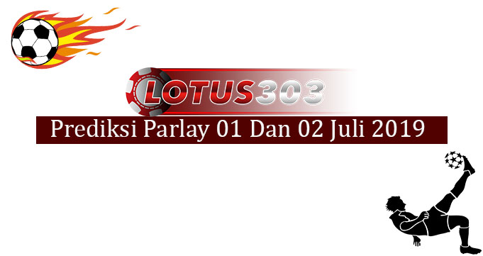 Prediksi Parlay Akurat 01 Dan 02 Juli 2019