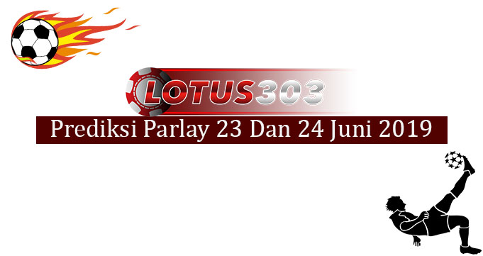 Prediksi Parlay Akurat 23 Dan 24 Juni 2019