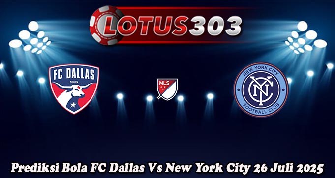 Prediksi Bola FC Dallas Vs New York City 26 Juli 2025