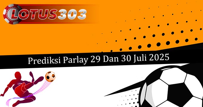 Prediksi Parlay Akurat 29 Dan 30 Juli 2025