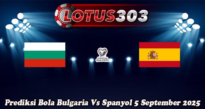Prediksi Bola Bulgaria Vs Spanyol 5 September 2025