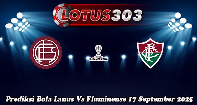 Prediksi Bola Lanus Vs Fluminense 17 September 2025
