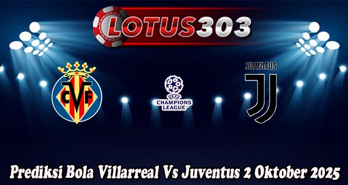 Prediksi Bola Villarreal Vs Juventus 2 Oktober 2025