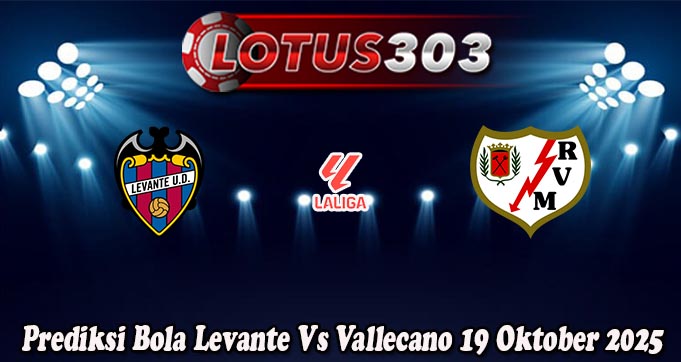Prediksi Bola Levante Vs Vallecano 19 Oktober 2025