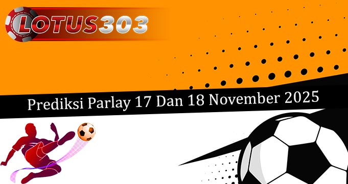 Prediksi Parlay Akurat 17 Dan 18 November 2025