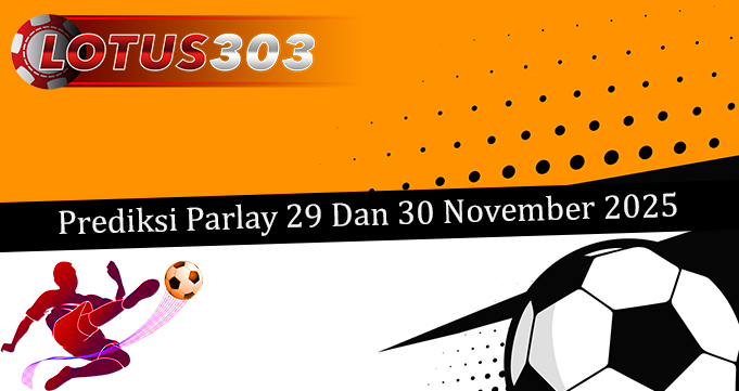 Prediksi Parlay Akurat 29 Dan 30 November 2025