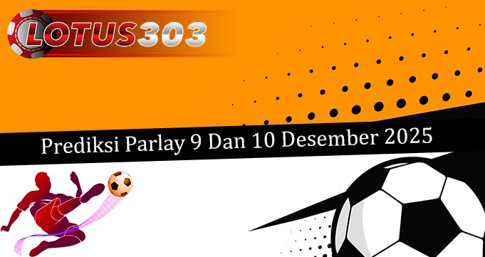 Prediksi Parlay Akurat 9 Dan 10 Desember 2025